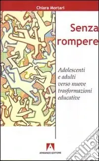 Senza rompere. Adolescenti e adulti verso nuove trasformazioni educative Spedizione Espresso