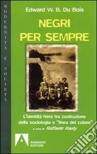 Consegna Rapida Negri per sempre. L‘identità nera tra costruzione della sociologia e «linea di colore»
