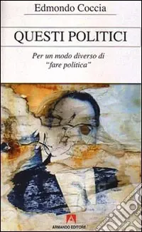 Questi politici. Per un modo diverso di fare politica Esclusivo