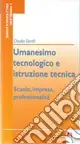 Umanesimo tecnologico e istruzione tecnica. Scuola, impresa, professionalità Promo Stagionale