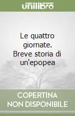 Le quattro giornate. Breve storia di un‘epopea Scelto Dai Clienti