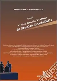 Gesù unica storia visibile di realtà invisibili Esclusivo