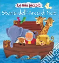 La mia piccola storia dell‘arca di Noè. Ediz. illustrata Scelto Dai Clienti