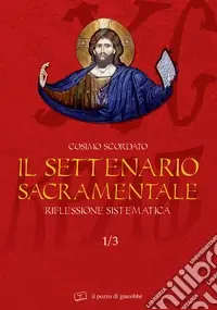 Prezzo Di Fabbrica Il settenario sacramentale. Vol. 1/3 Riflessione sistematica