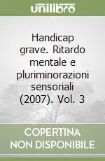 Handicap grave. Ritardo mentale e pluriminorazioni sensoriali (2007). Vol. 3 Consegna Rapida