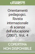Orientamenti pedagogici. Rivista internazionale di scienze dell‘educazione (2007). Vol. 4 Nuova Collezione