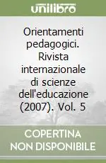 Orientamenti pedagogici. Rivista internazionale di scienze dell‘educazione (2007). Vol. 5 Offerta