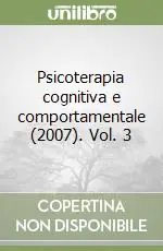 Promozione Esclusiva Psicoterapia cognitiva e comportamentale (2007). Vol. 3