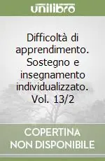 Difficoltà di apprendimento. Sostegno e insegnamento individualizzato. Vol. 13/2 Offerta Limitata