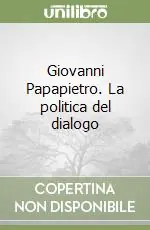 Giovanni Papapietro. La politica del dialogo Saldi