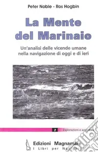 Offerta Limitata La mente del marinaio. Un‘analisi delle vicende umane nella navigazione di oggi e di ieri