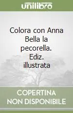 Colora con Anna Bella la pecorella. Ediz. illustrata Nuova Collezione