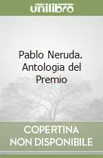 Pablo Neruda. Antologia del Premio Economico