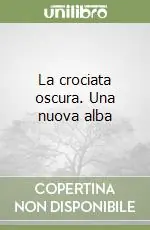 Ultimissimo Modello La crociata oscura. Una nuova alba