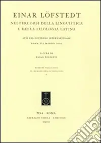 Promozione Einar Löfstedt nei percorsi della linguistica e della filologia latina. Atti del Convegno internazionale (Roma, 6-7 maggio 2004)