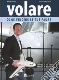 Volare. Come vincere le tue paure. Con CD Audio Direttamente Dal Produttore