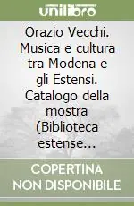 Professionale Orazio Vecchi. Musica e cultura tra Modena e gli Estensi. Catalogo della mostra (Biblioteca estense universitaria, 28 settembre 2005-15 marzo 2006)