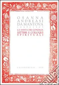 La santa dei Gonzaga. Lettere e colloqui spirituali Occasione Imperdibile