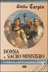 Donna e sacro ministero. La tradizione ecclesiale anacronismo o fedeltà? Ultima Occasione