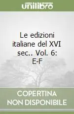 Occasione Imperdibile Le edizioni italiane del XVI sec.. Vol. 6 E-F