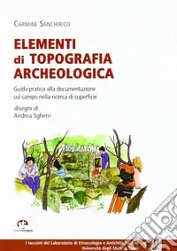 Promozione Esclusiva Elementi di topografia archeologica. Guida pratica alla documentazionesul campo nella ricerca di superficie