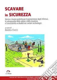 Prezzo Ridotto Scavare in sicurezza. Norme e buone pratiche per la prevenzione degli infortuni