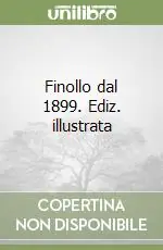 Finollo dal 1899. Ediz. illustrata Esclusivo