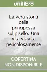 Direttamente Dal Produttore La vera storia della principessa sul pisello. Una vita vissuta pericolosamente