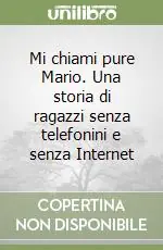 Promozione Esclusiva Mi chiami pure Mario. Una storia di ragazzi senza telefonini e senza Internet