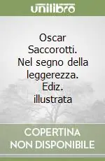 Offerta Oscar Saccorotti. Nel segno della leggerezza. Ediz. illustrata