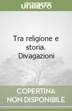 Tra religione e storia. Divagazioni Prezzo Scontato