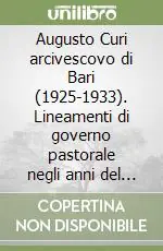 Professionale Augusto Curi arcivescovo di Bari (1925-1933). Lineamenti di governo pastorale negli anni del fascismo