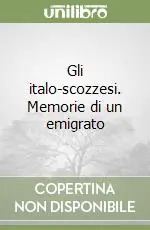 Gli italo-scozzesi. Memorie di un emigrato Esclusivo