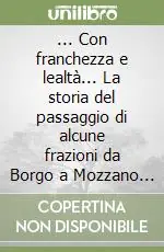 Economico ... Con franchezza e lealtà... La storia del passaggio di alcune frazioni da Borgo a Mozzano a Bagni di Lucca. Ediz. illustrata