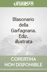 Blasonario della Garfagnana. Ediz. illustrata Non Perdere