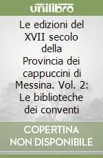 Prezzo Ridotto Le edizioni del XVII secolo della Provincia dei cappuccini di Messina. Vol. 2 Le biblioteche dei conventi