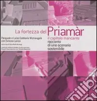 La fortezza del Priamar. Il capitolo mancante. Racconto di uno scenario sostenibile. Ediz. illustrata Compra Adesso