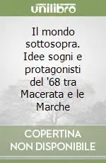 Scelto Dai Clienti Il mondo sottosopra. Idee sogni e protagonisti del ‘68 tra Macerata e le Marche