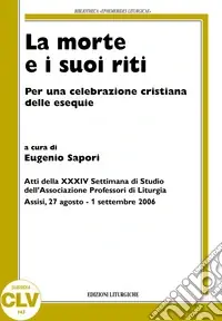 A Buon Prezzo La morte e i suoi riti. Per una celebrazione cristiana delle esequie