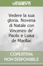 Miglior Prezzo Vedere la sua gloria. Novena di Natale con Vincenzo de‘ Paolo e Luisa de Marillac
