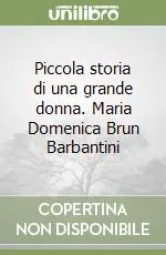 Piccola storia di una grande donna. Maria Domenica Brun Barbantini Solo Oggi
