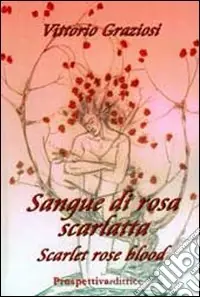 Sangue di rosa scarlatta-Scarlet rose blood. Ediz. bilingue Ultima Occasione