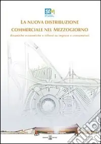 Reso Gratuito La nuova distribuzione commerciale nel Mezzogiorno. Dinamiche economiche e riflussi su imprese e consumatori