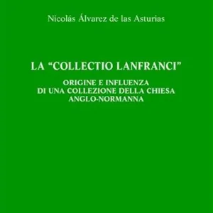 La «Collectio Lanfranci». Origine e influenza di una collezione della Chiesa anglo-normanna Quantità Limitata