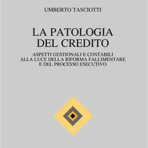 La patologia del credito. Aspetti gestioni e contabili alla luce della riforma fallimentare e del processo esecutivo Quantità Limitata