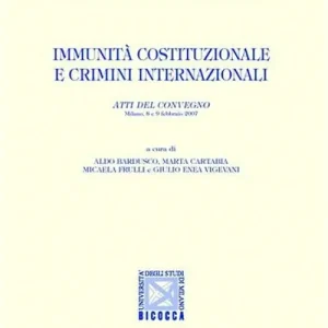 Economico Immunità costituzionali e crimini internazionali. Atti del Convegno (Milano, 8-9 febbraio 2007)