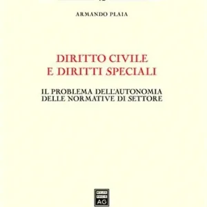 Diritto civile e diritti speciali. Il problema dell‘autonomia delle normative di settore Compra Oggi Stesso