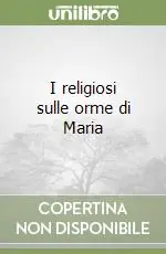 I religiosi sulle orme di Maria Spedito Oggi