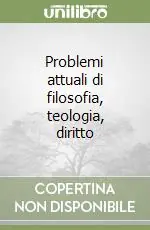 Problemi attuali di filosofia, teologia, diritto Reso Gratuito