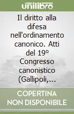 Subito Disponibile Il diritto alla difesa nell‘ordinamento canonico. Atti del 19° Congresso canonistico (Gallipoli, settembre 1987)